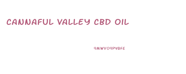 Cannaful Valley Cbd Oil