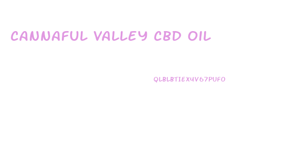 Cannaful Valley Cbd Oil