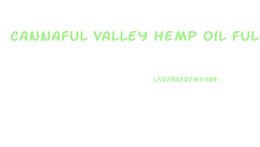 Cannaful Valley Hemp Oil Full Spectrum 300mg Cbd