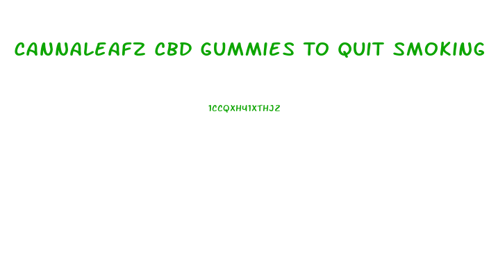 Cannaleafz Cbd Gummies To Quit Smoking