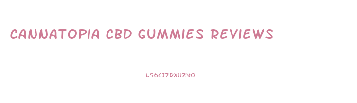 Cannatopia Cbd Gummies Reviews