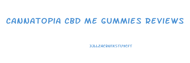Cannatopia Cbd Me Gummies Reviews