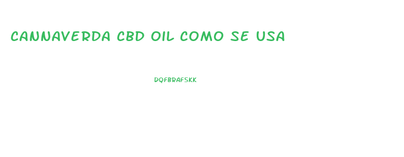 Cannaverda Cbd Oil Como Se Usa