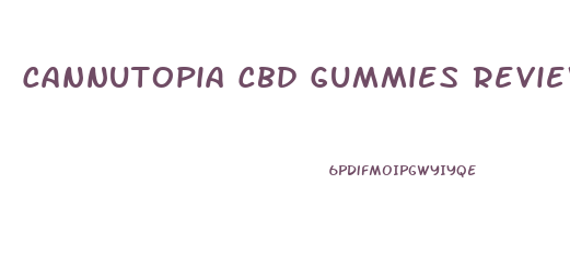 Cannutopia Cbd Gummies Reviews