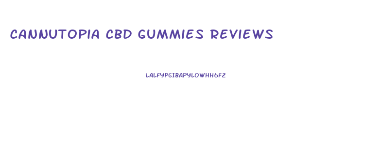 Cannutopia Cbd Gummies Reviews