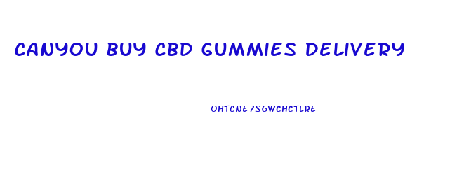 Canyou Buy Cbd Gummies Delivery