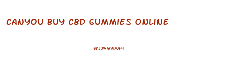 Canyou Buy Cbd Gummies Online
