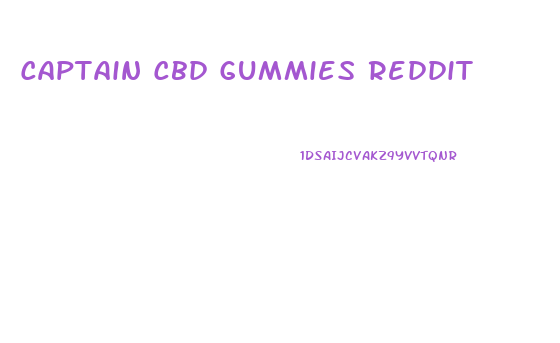 Captain Cbd Gummies Reddit