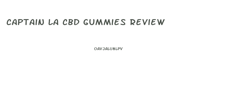 Captain La Cbd Gummies Review