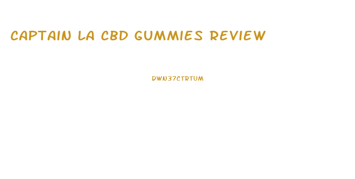 Captain La Cbd Gummies Review