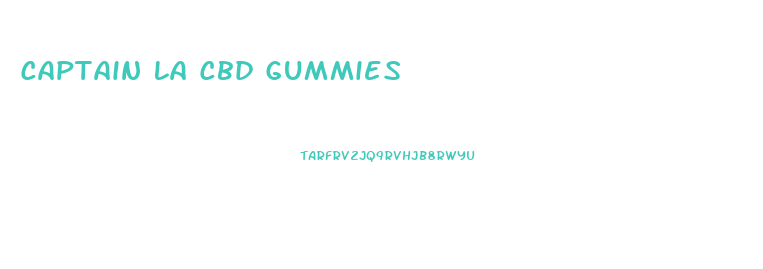 Captain La Cbd Gummies