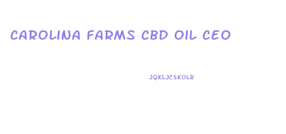 Carolina Farms Cbd Oil Ceo
