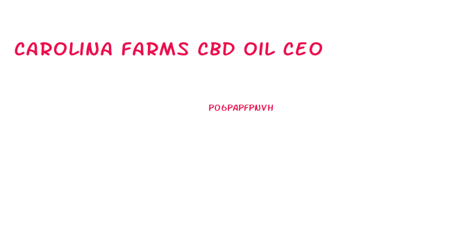Carolina Farms Cbd Oil Ceo