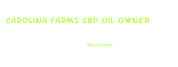 Carolina Farms Cbd Oil Owner