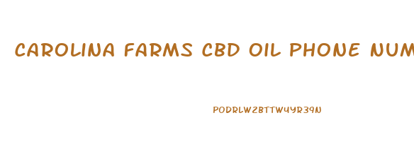 Carolina Farms Cbd Oil Phone Number