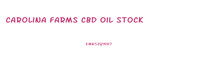 Carolina Farms Cbd Oil Stock