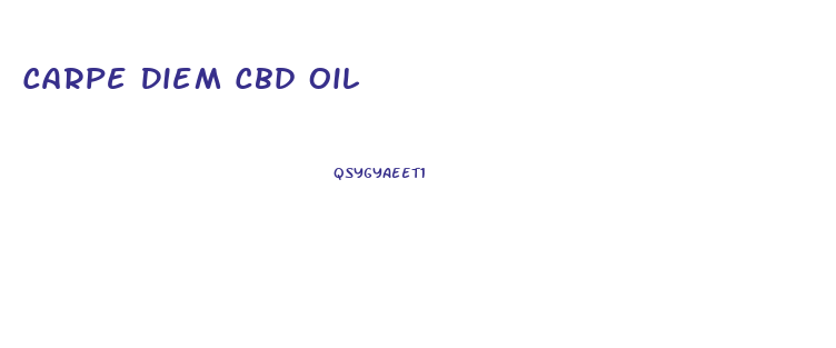 Carpe Diem Cbd Oil