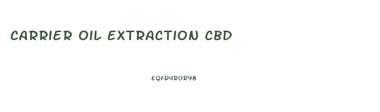 Carrier Oil Extraction Cbd
