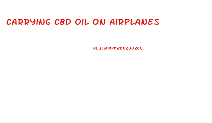 Carrying Cbd Oil On Airplanes