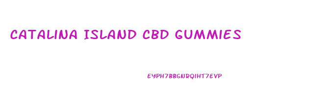 Catalina Island Cbd Gummies