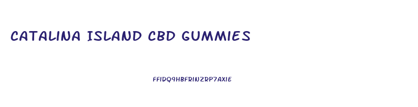 Catalina Island Cbd Gummies