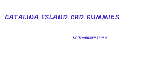 Catalina Island Cbd Gummies