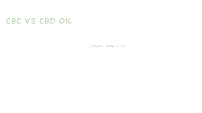 Cbc Vs Cbd Oil