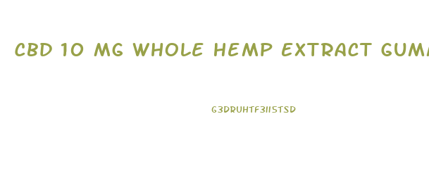 Cbd 10 Mg Whole Hemp Extract Gummies