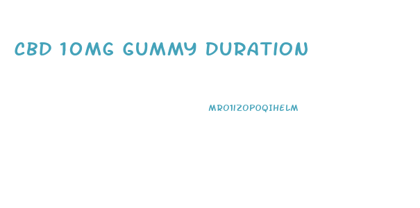 Cbd 10mg Gummy Duration
