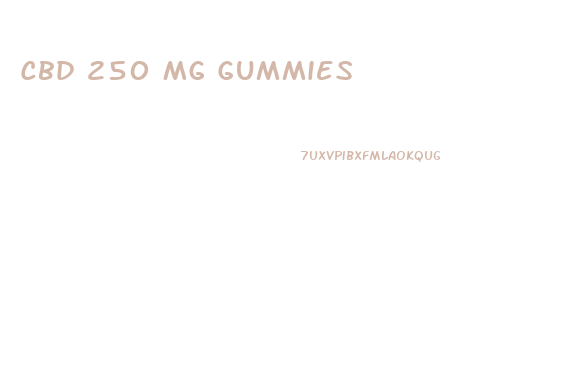 Cbd 250 Mg Gummies