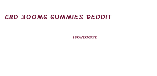 Cbd 300mg Gummies Reddit