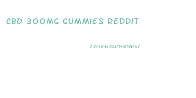 Cbd 300mg Gummies Reddit