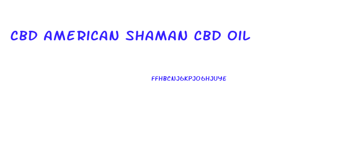 Cbd American Shaman Cbd Oil