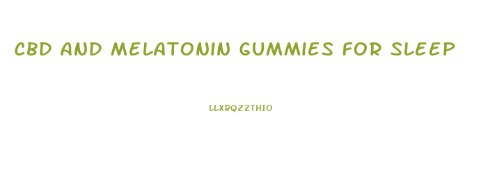Cbd And Melatonin Gummies For Sleep