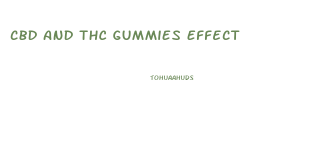 Cbd And Thc Gummies Effect
