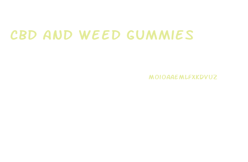 Cbd And Weed Gummies