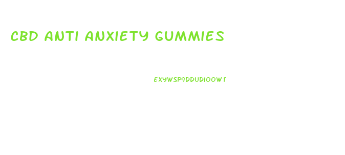 Cbd Anti Anxiety Gummies