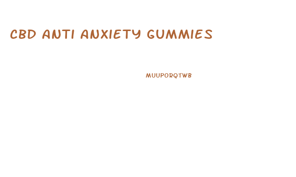 Cbd Anti Anxiety Gummies