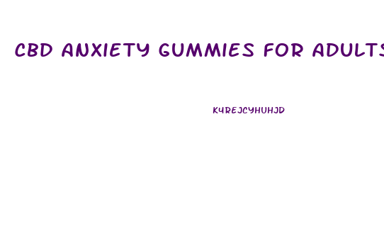 Cbd Anxiety Gummies For Adults