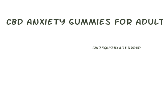 Cbd Anxiety Gummies For Adults