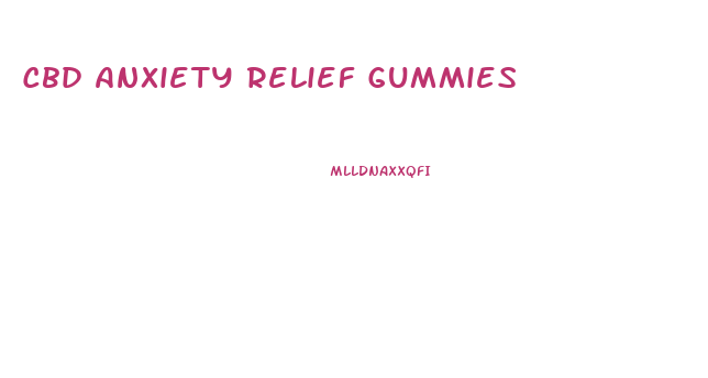 Cbd Anxiety Relief Gummies