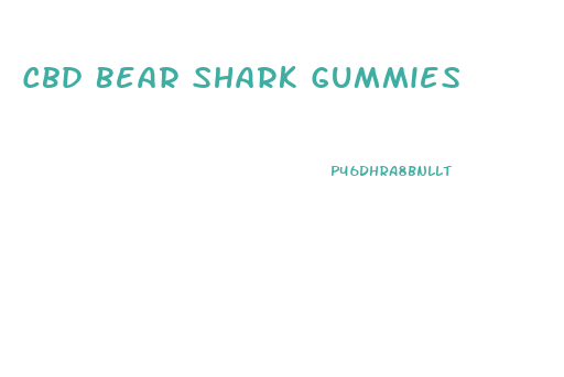 Cbd Bear Shark Gummies