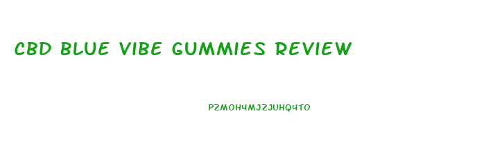 Cbd Blue Vibe Gummies Review