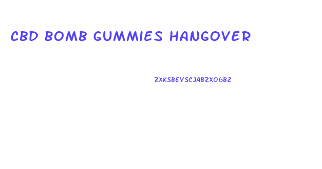 Cbd Bomb Gummies Hangover