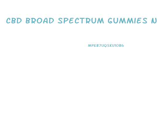 Cbd Broad Spectrum Gummies Near Me
