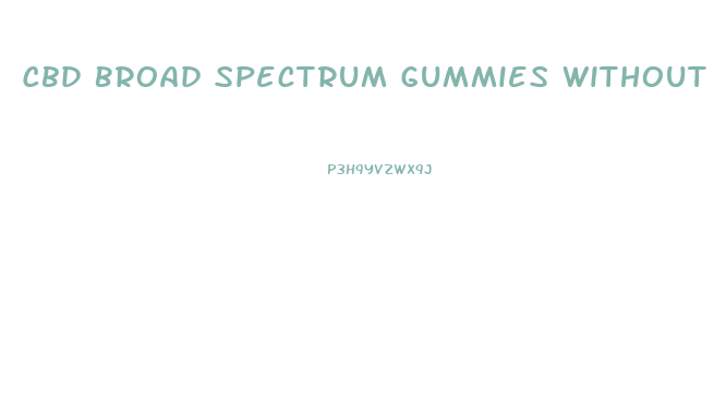 Cbd Broad Spectrum Gummies Without Corn Syrup