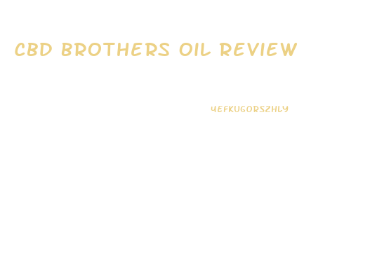 Cbd Brothers Oil Review