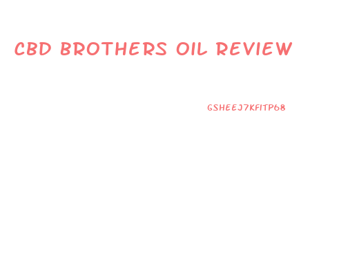 Cbd Brothers Oil Review