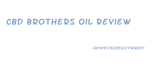 Cbd Brothers Oil Review