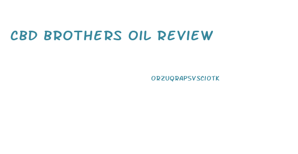 Cbd Brothers Oil Review